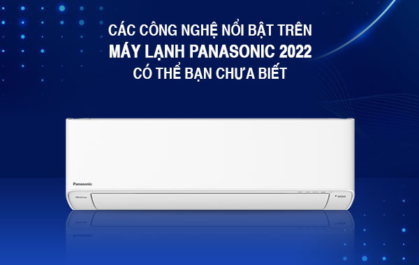 Các tính năng, công nghệ nổi bật trên máy lạnh Panasonic 2022